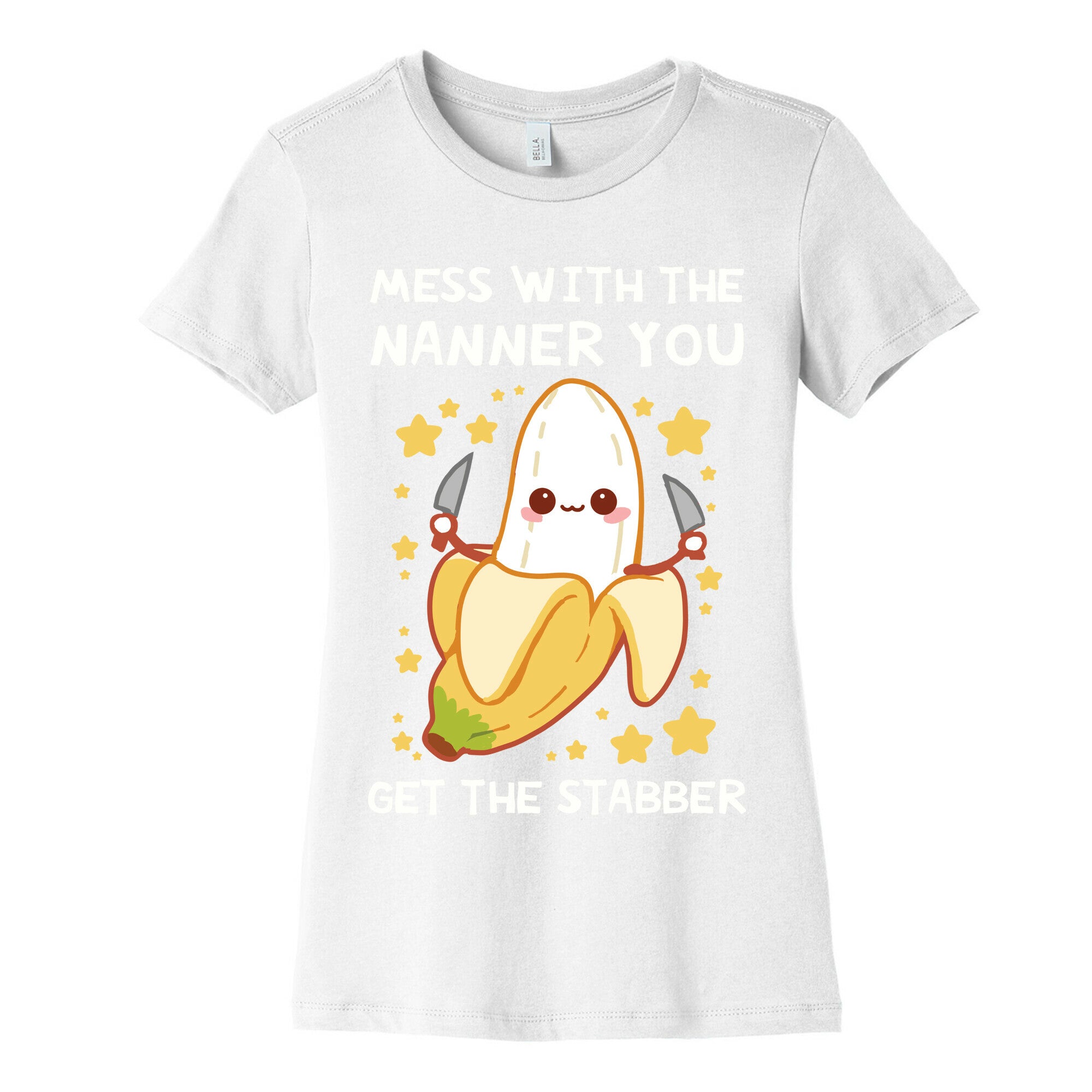 Mess With The Nanner You Get The Stabber Women's Cotton Tee